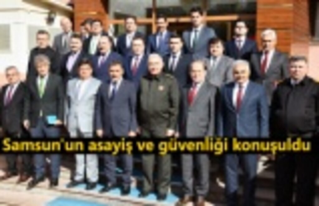 Samsun'un asayiş ve güvenliği konuşuldu