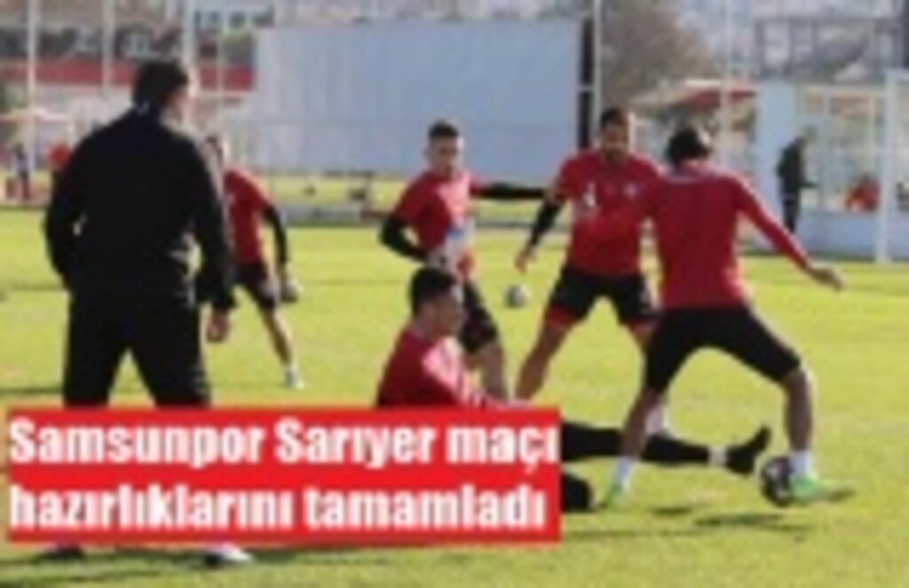 Samsunpor Sarıyer maçı hazırlıklarını tamamladı
