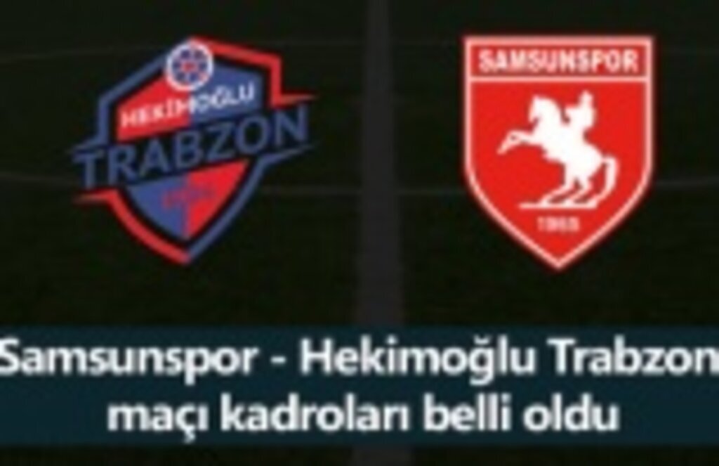 Samsunspor Hekimoğlu Trabzon maçı kadroları belli oldu