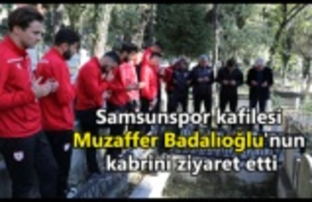 Samsunspor kafilesi Muzaffer Badalıoğlu'nun kabrini ziyaret etti