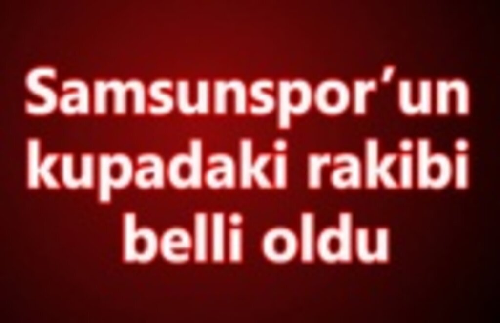 Samsunspor kupada Çaykur Rizespor eşleşti