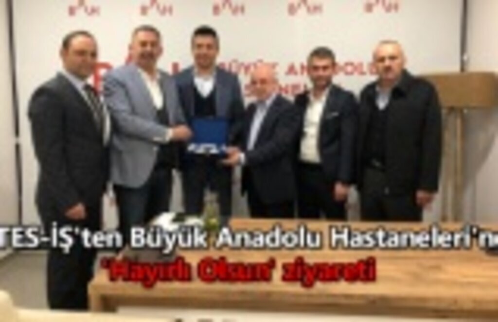 TES-İŞ'ten Büyük Anadolu Hastaneleri'ne 'Hayırlı Olsun' ziyareti