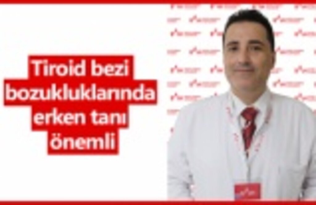 Tiroid bezi bozukluklarında erken tanı önemli