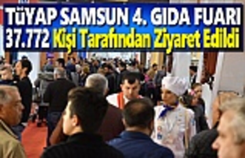 Tüyap Samsun 4. Gıda Fuarı 37.772 Kişi Tarafından Ziyaret Edildi