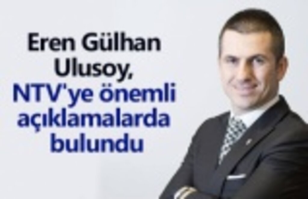 Ulusoy, NTV'ye önemli açıklamalarda bulundu