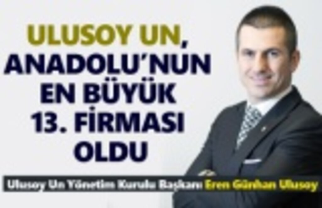 Ulusoy Un, Anadolu'nun en büyük 13. firması oldu