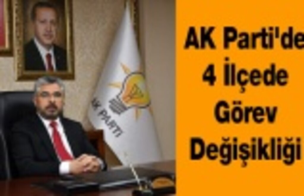 AK Parti'de 4 İlçede Görev Değişikliği