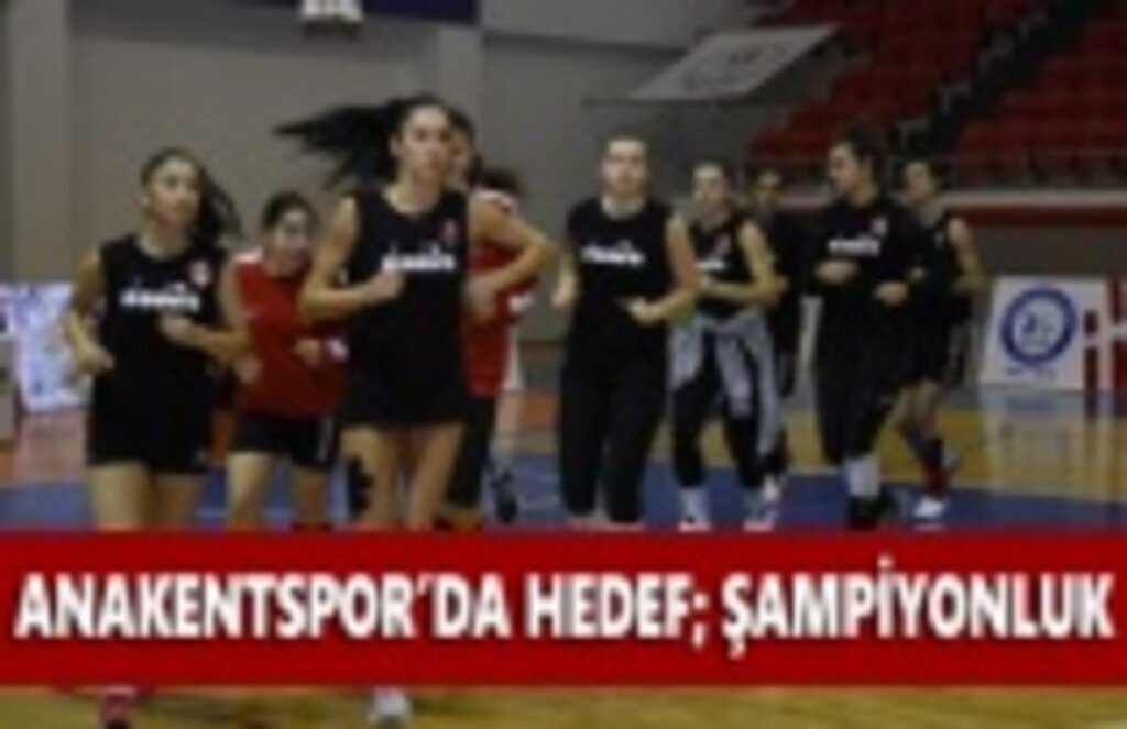 Anakentspor’da hedef şampiyonluk