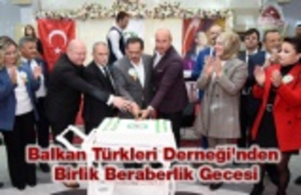 Balkan Türkleri Derneği'nden Birlik Beraberlik Gecesi
