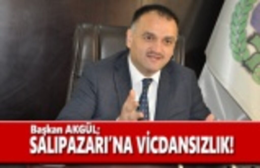 Başkan Akgül; Salıpazarı'na Haksızlık