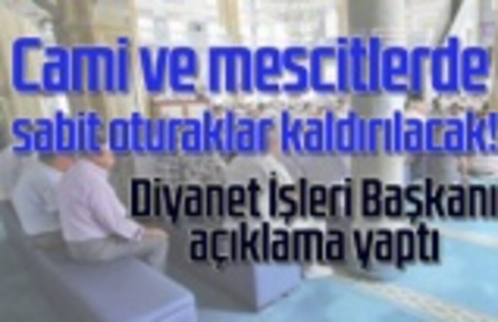 Cami ve mescitlerde sabit oturaklar kaldırılıyor!