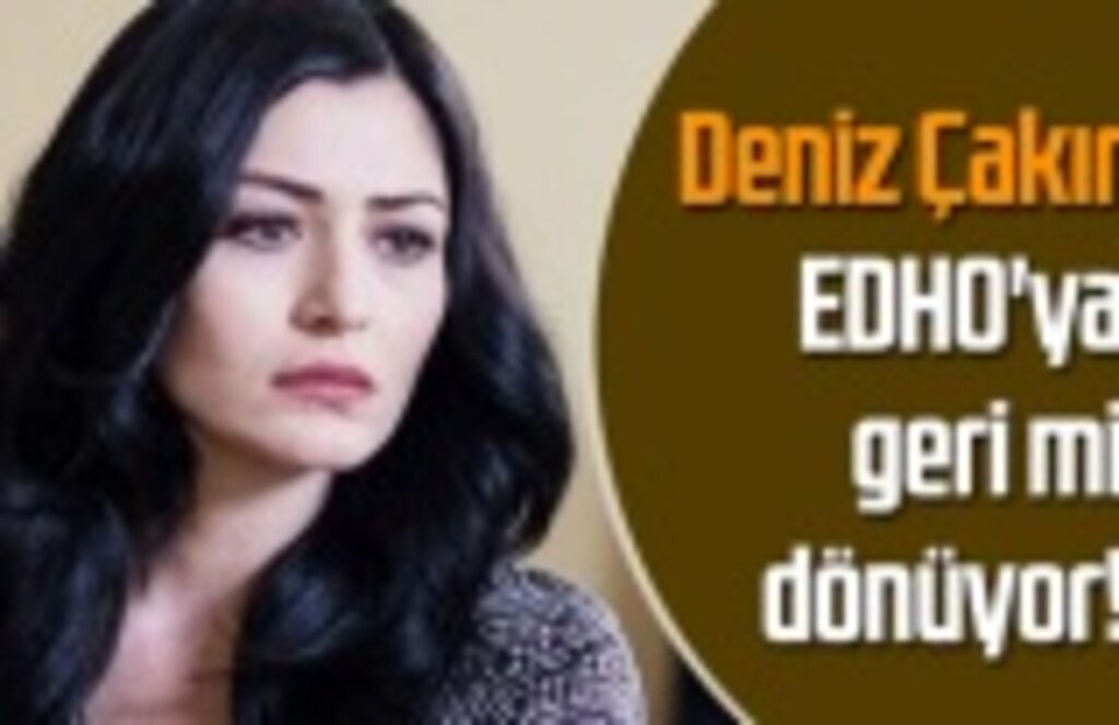Deniz Çakır EDHO'ya geri mi dönüyor!
