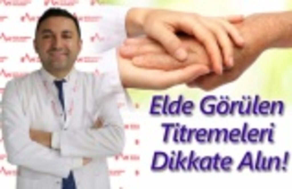 Elde Görülen Titremeleri Dikkate Alın!