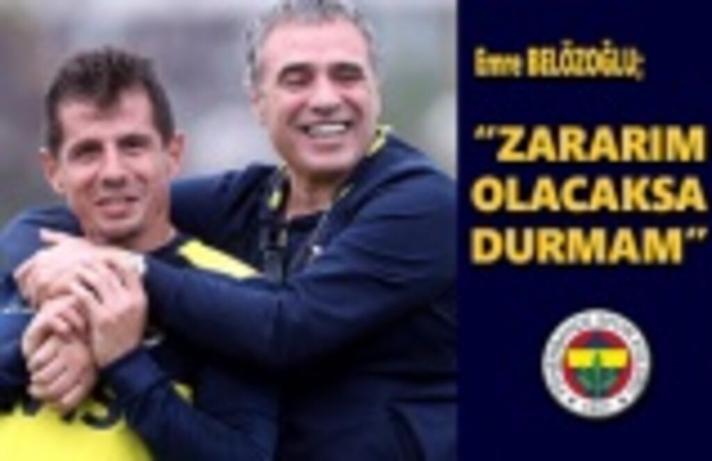 Emre Belözoğlu: Zararım olacaksa, hissettiğim anda durmam