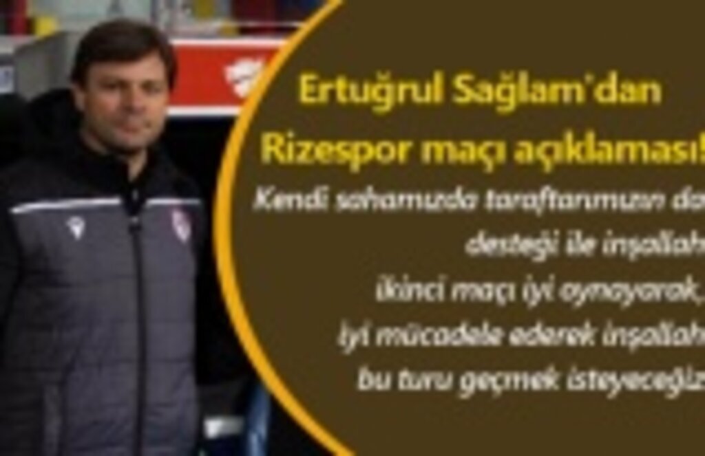 Ertuğrul Sağlam'dan Rizespor maçı açıklaması!