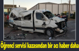 Öğrenci servisi kazasından bir acı haber daha