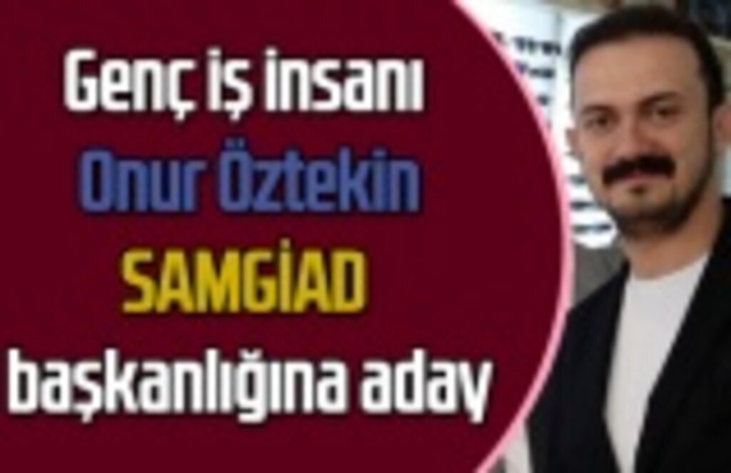 Onur Öztekin SAMGİAD başkanlığına aday oldu