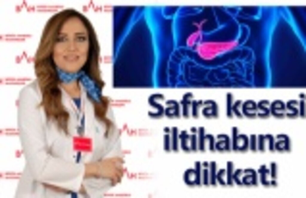 Özlem Karaca Ocak: Safra kesesi iltihabına dikkat!