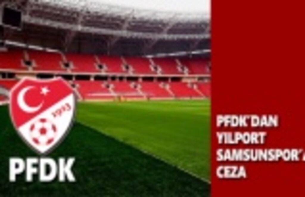 PFDK'dan Yılport Samsunspor'a Ceza