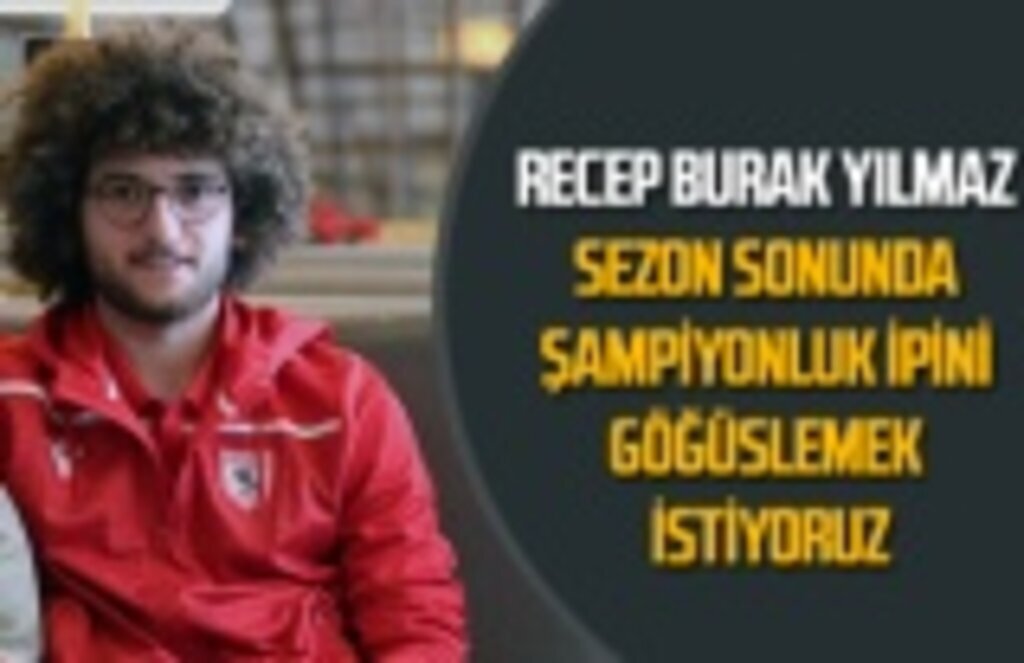 Recep Burak Yılmaz: Şampiyonluk ipini göğüslemek istiyoruz