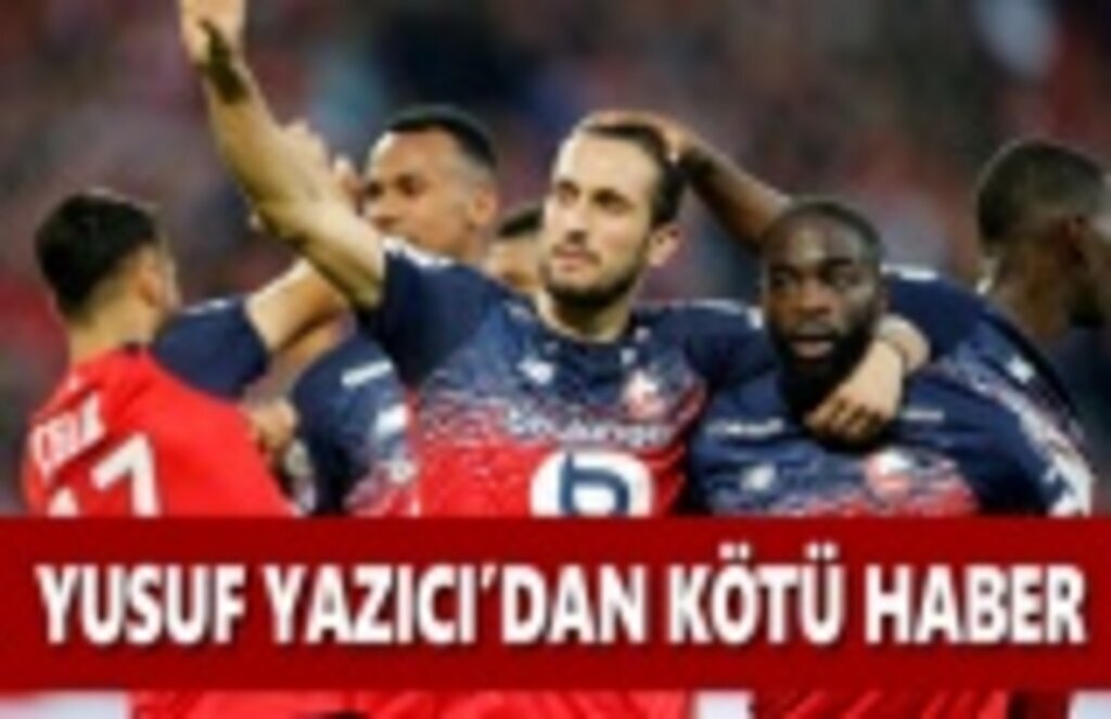 Sakatlanan Yusuf Yazıcı Sezonu Kapattı