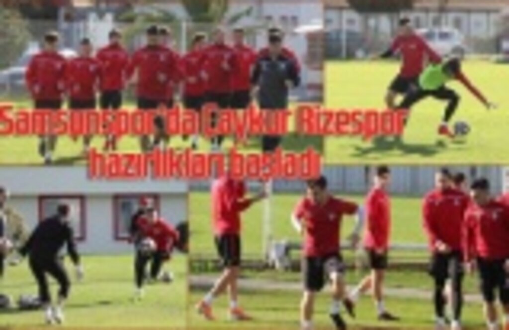 Samsunspor Çaykur Rizespor kupa maçı hazırlarına başladı