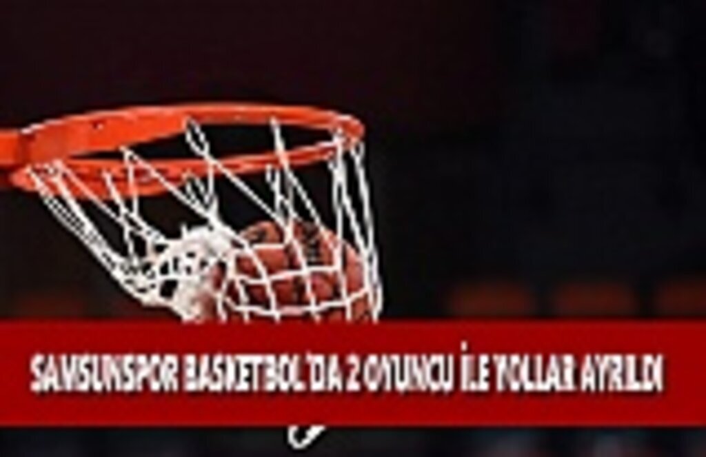 Samsunspor Basketbol'da İki Oyuncu İle Yollar Ayrıldı