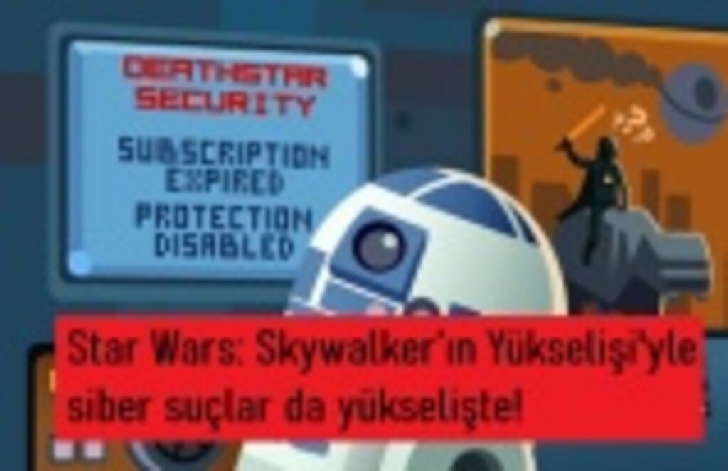 Star Wars: Skywalker’ın Yükselişi'yle siber suçlar da yükselişte!