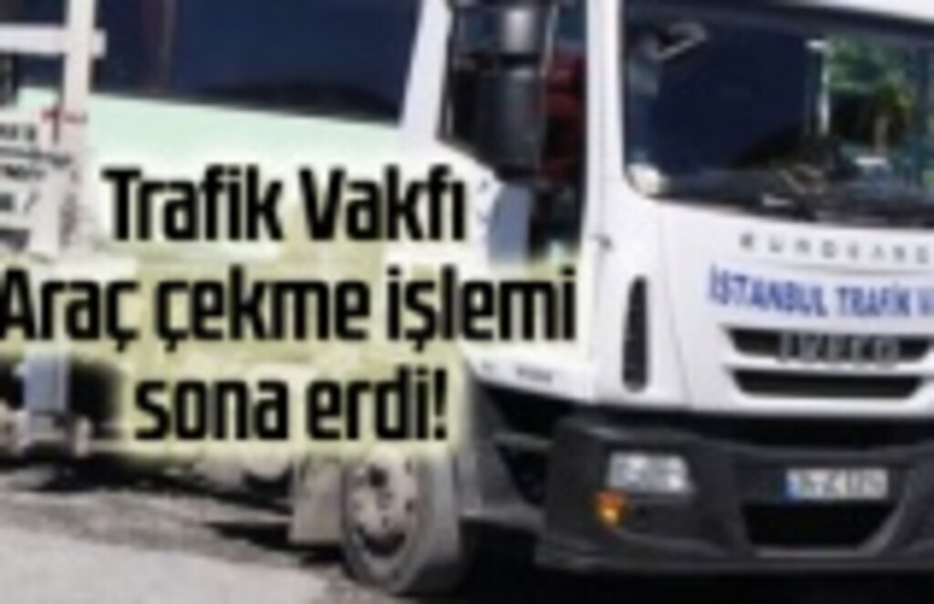 Trafik Vakfı Araç çekme işlemi sona erdi!