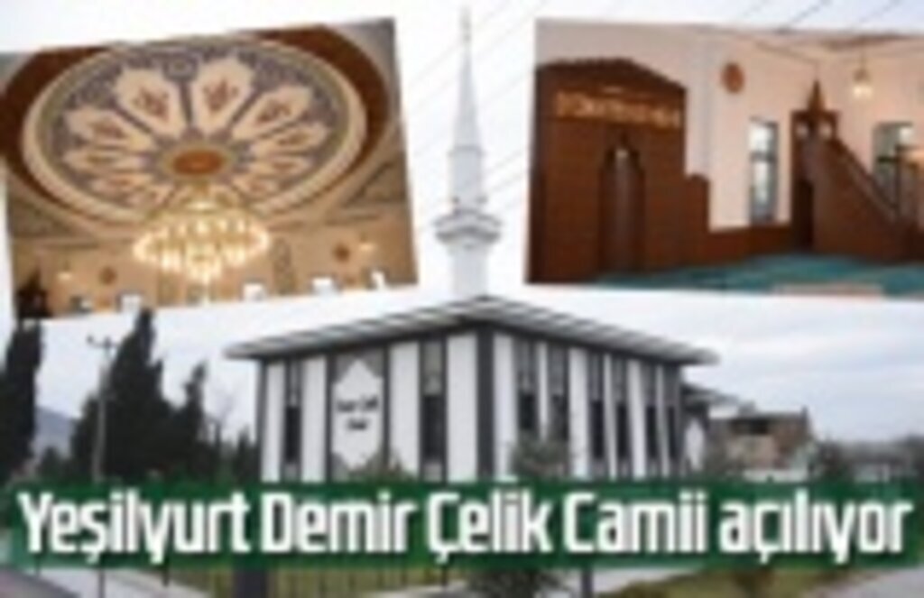 Yeşilyurt Demir Çelik Camii açılıyor