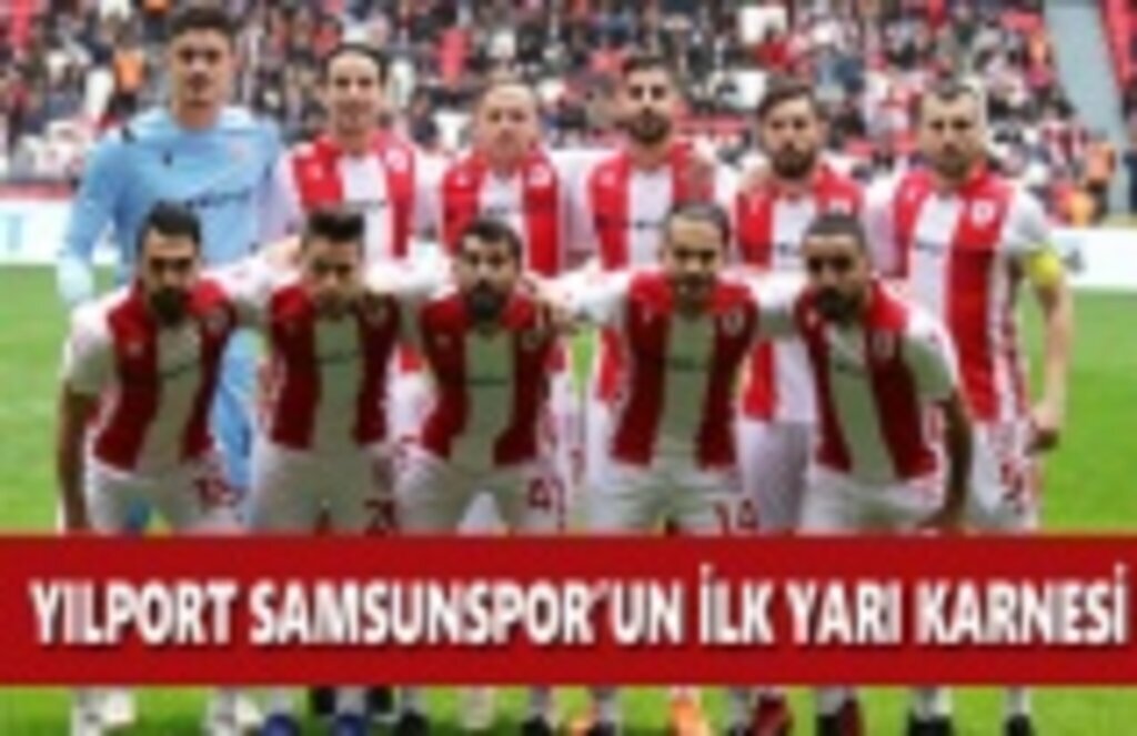 Yılport Samsunspor'un İlk Yarı Karnesi