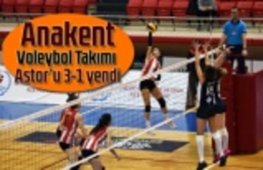Anakent Voleybol Takımı Astor’u 3-1 yendi