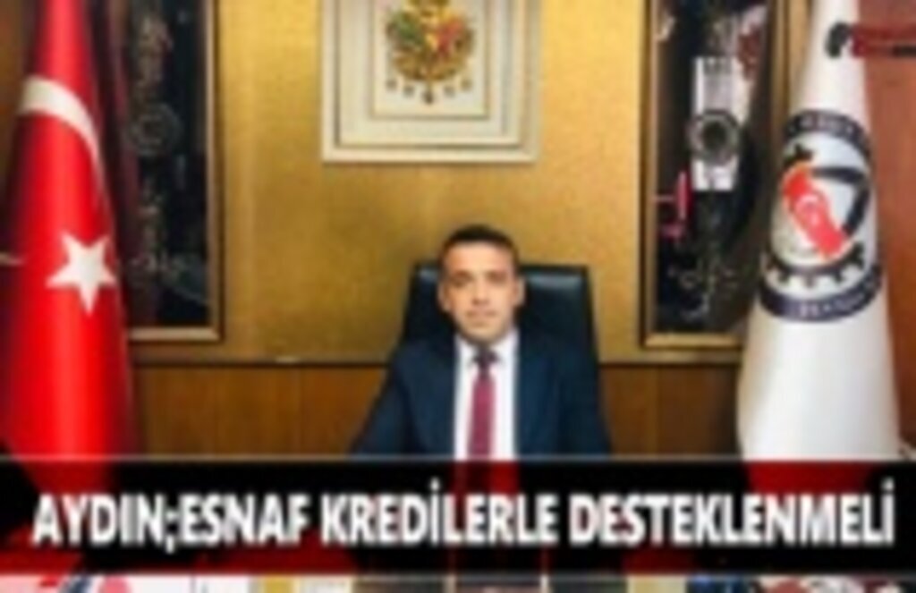 Aydın; Esnaf Kredilerle Desteklenmeli