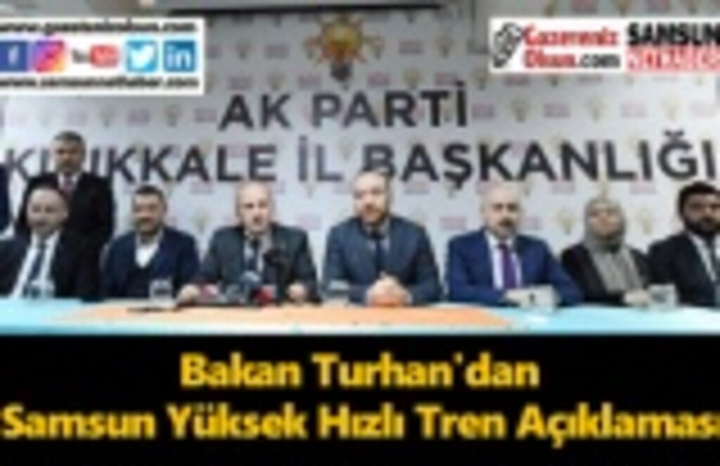 Bakan Turhan'dan Samsun Yüksek Hızlı Tren Açıklaması