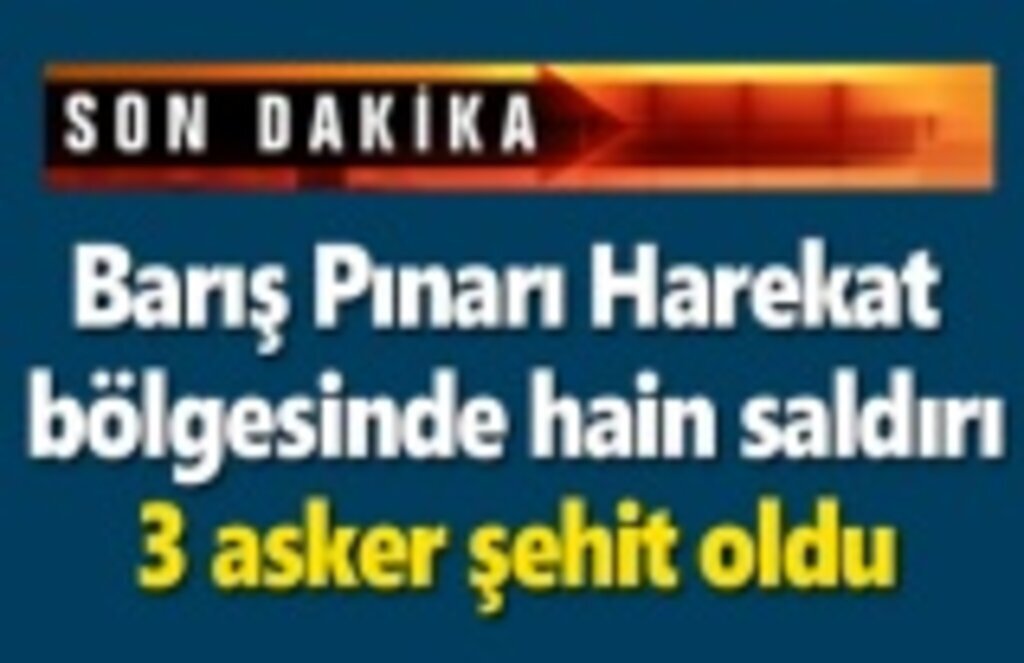 Barış Pınarı Harekat bölgesinde hain saldırı: 3 asker şehit oldu