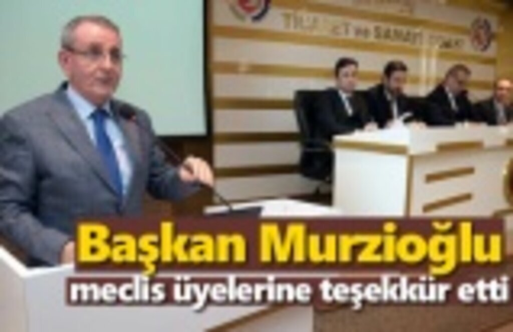 Başkan Murzioğlu meclis üyelerine teşekkür etti