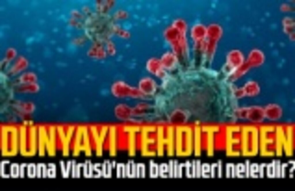 Corona Virüsü'nün belirtileri nelerdir?