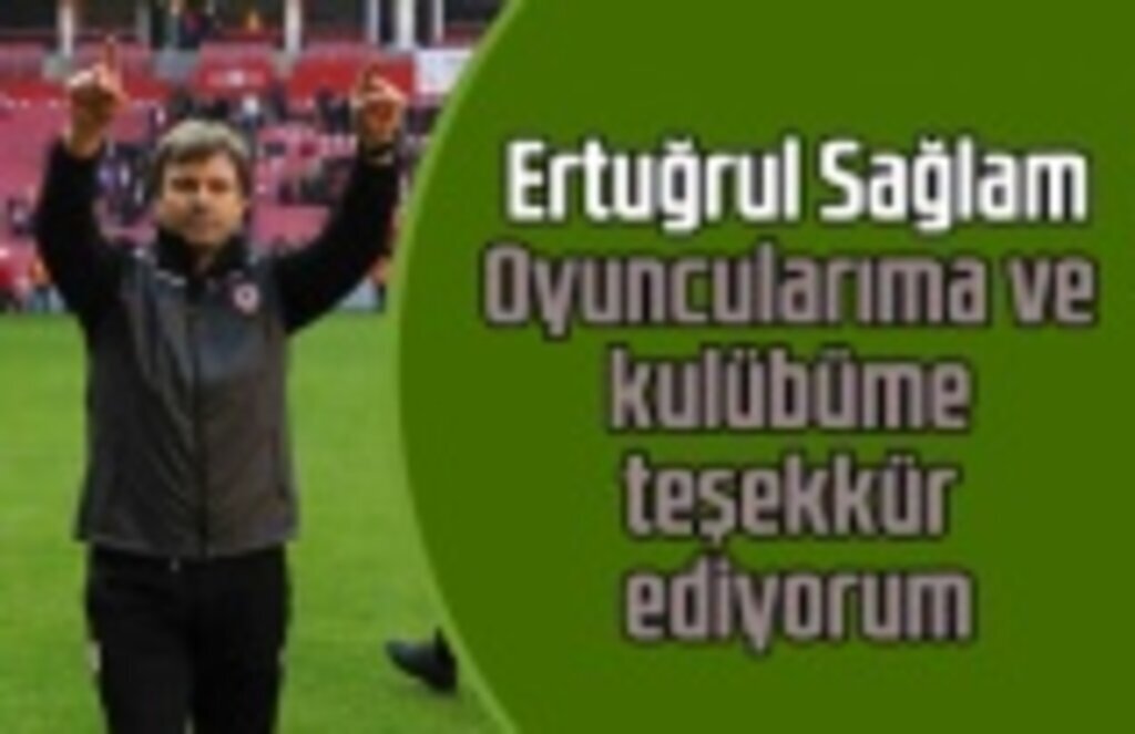 Ertuğrul Sağlam: Oyuncularıma ve kulübüme teşekkür ediyorum