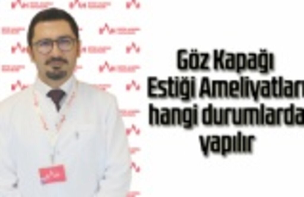Göz Kapağı Estiği Ameliyatları süreci nasıl ilerliyor!