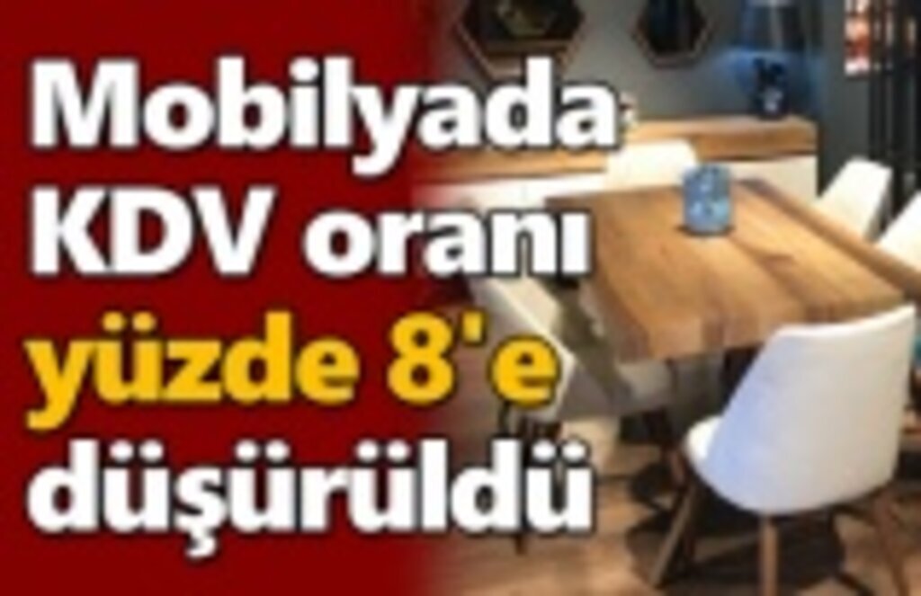 Mobilyada KDV oranı yüzde 8'e düşürüldü