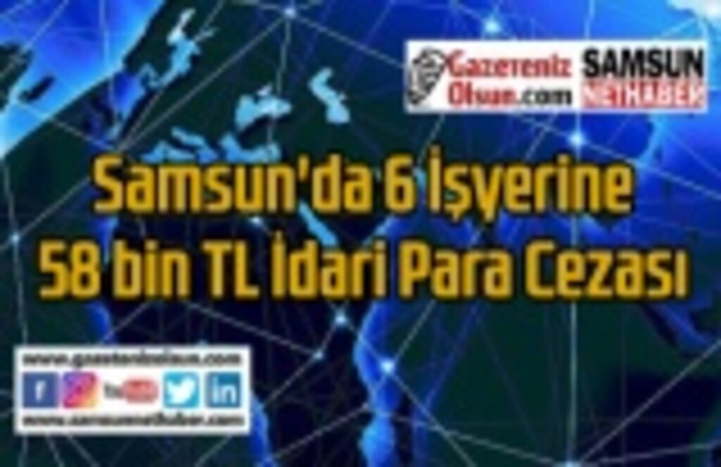 Samsun'da Duman-9 Operasyonu'nda 6 işyerine para cezası verildi