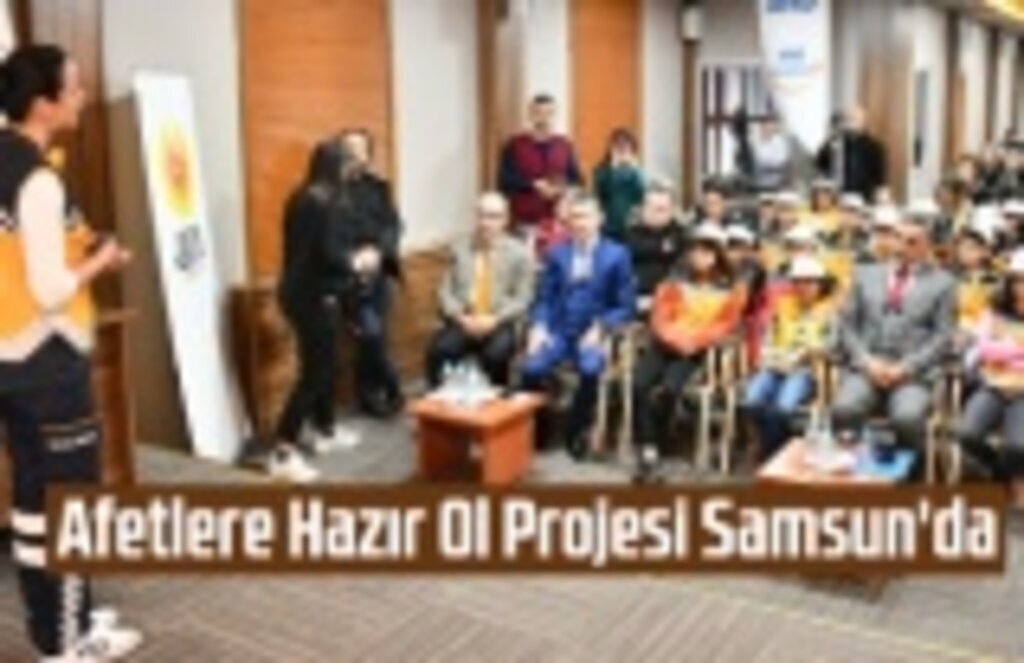 Samsun'da afetlere hazırlık kültürü yaygınlaştırılacak!