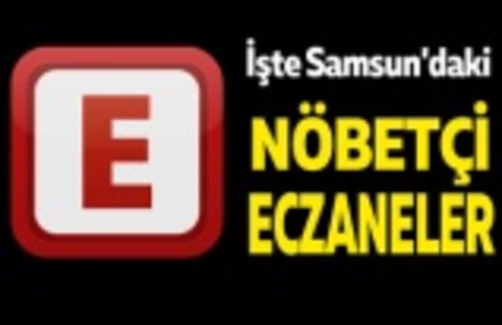 Samsun Nöbetçi Eczaneler 9 Ocak Perşembe Nöbetçi Eczaneler