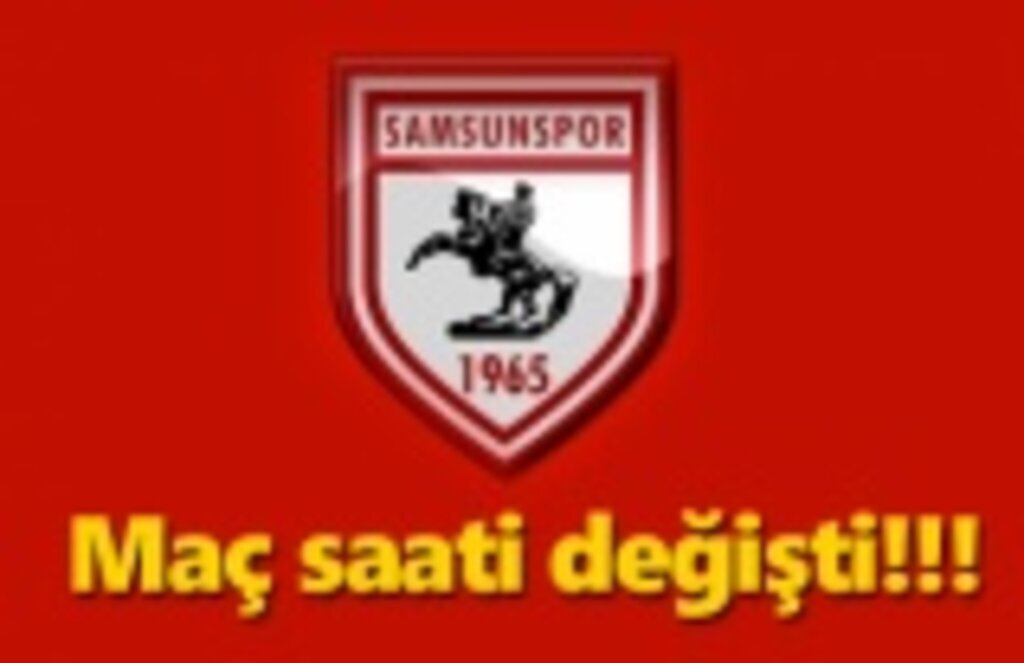 Samsunspor Afyonspor maç saati değişti