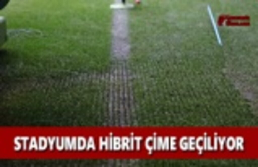Stadyumda Hibrit Çime Geçiliyor