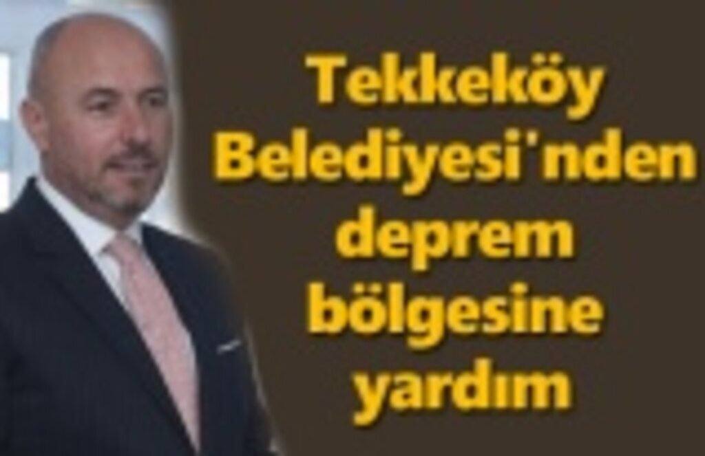Tekkeköy Belediyesi'nden deprem bölgesine yardım