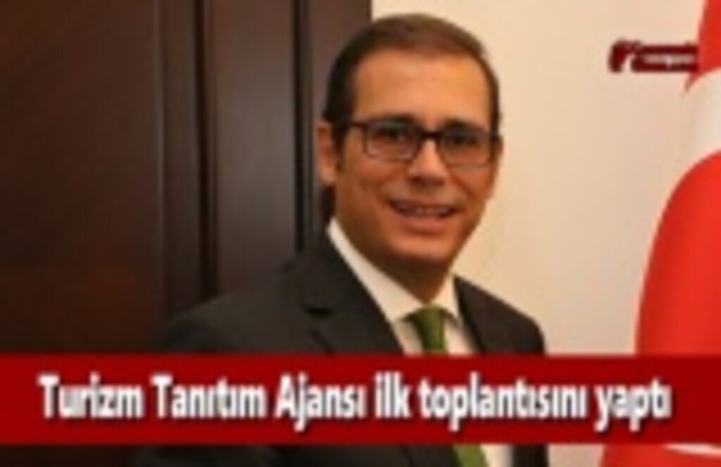 Turizm Tanıtım Ajansı ilk toplantısını yaptı
