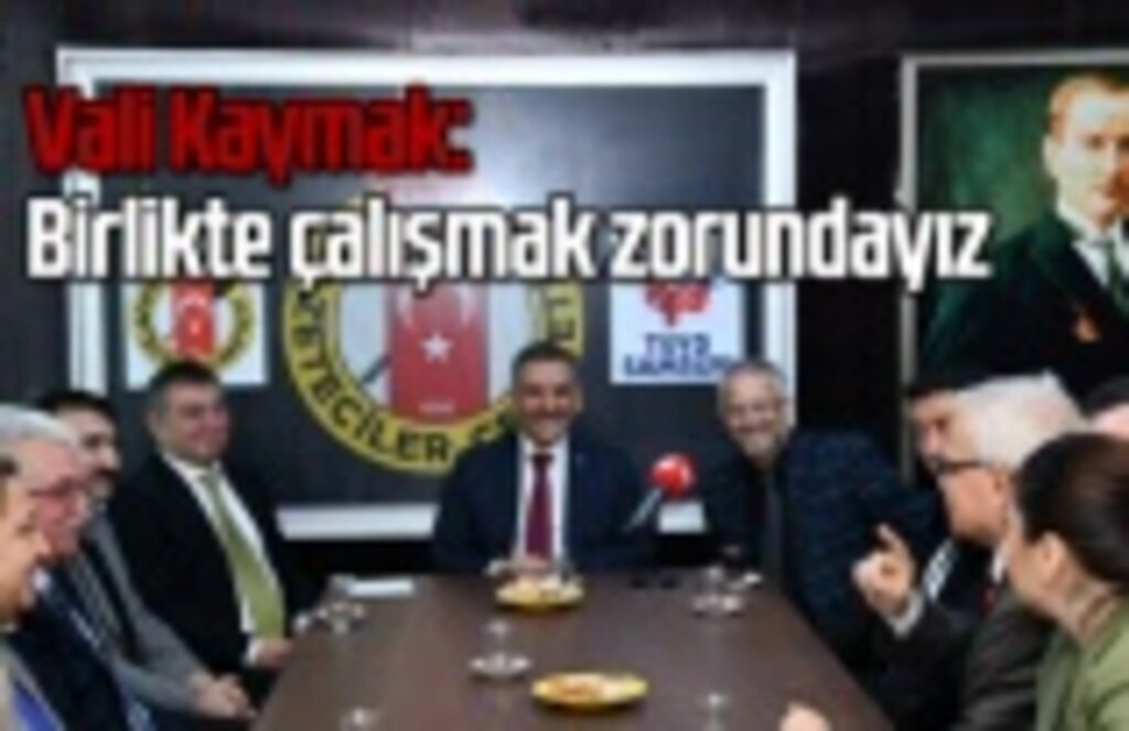 Vali Kaymak: Medya ve STK'larla bir arada çalışmak zorundayız