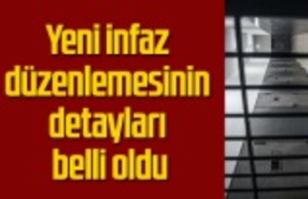 Yeni infaz düzenlemesinin detayları belli oldu