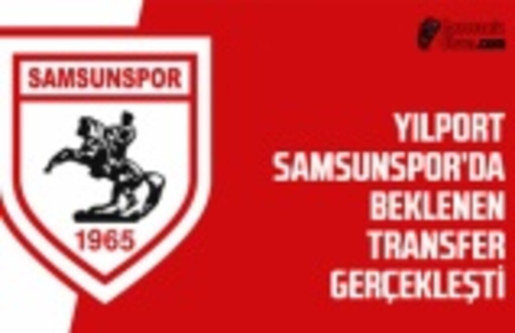 Yılport Samsunspor'da Beklenen Transfer Gerçekleşti